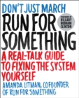 Image for Run for something: a real-talk guide to fixing the system yourself