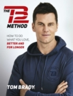 Image for The TB12 method: how to achieve a lifetime of sustained peak performance
