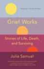Image for Grief works: stories of life, death, and surviving