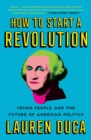 Image for How to Start a Revolution: Young People and the Future of American Politics