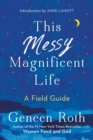 Image for This messy magnificent life  : a field guide