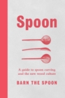 Image for Spoon: A Guide to Spoon Carving and the New Wood Culture