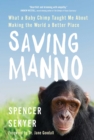 Image for Saving Manno: What a Baby Chimp Taught Me About Making the World a Better Place