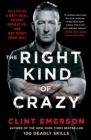 Image for The right kind of crazy: my life as a Navy SEAL, covert operative, and boy scout from hell