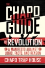 Image for The Chapo guide to revolution  : a manifesto against logic, facts, and reason