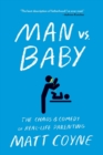 Image for Man vs. Baby : The Chaos and Comedy of Real-Life Parenting