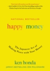 Image for Happy money: the Japanese art of making peace with your money