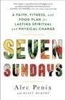 Image for Seven Sundays: a six-week path to physical and spiritual strength where all things are possible