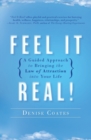 Image for Feel It Real! : A Guided Approach to Bringing the Law of Attraction Into Your Life