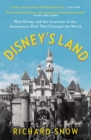 Image for Disney&#39;s land  : Walt Disney and the invention of the amusement park that changed the world