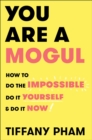 Image for You are a mogul  : how to do the impossible, do it yourself, and do it now