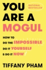 Image for You Are a Mogul: How to Do the Impossible, Do It Yourself, and Do It Now