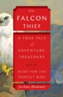 Image for The falcon thief: a true tale of adventure, treachery, and the hunt for the perfect bird