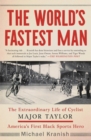 Image for The world&#39;s fastest man: the extraordinary life of cyclist Major Taylor, America&#39;s first black sports hero