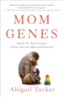 Image for Mom Genes : Inside the New Science of Our Ancient Maternal Instinct