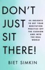 Image for Don&#39;t Just Sit There! : 44 Insights to Get Your Meditation Practice Off the Cushion and Into the Real World