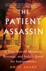 Image for The Patient Assassin : A True Tale of Massacre, Revenge, and India&#39;s Quest for Independence