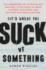 Image for It&#39;s Great to Suck at Something : The Unexpected Joy of Wiping Out and What It Can Teach Us About Patience, Resilience, and the Stuff that Really Matters