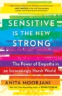Image for Sensitive Is the New Strong : The Power of Empaths in an Increasingly Harsh World