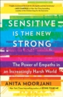 Image for Sensitive Is the New Strong: The Power of Empaths in an Increasingly Harsh World