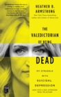 Image for The valedictorian of being dead: the true story of dying ten times to live