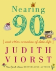 Image for Nearing Ninety : And Other Comedies of Late Life