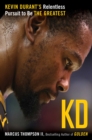Image for KD : Kevin Durant&#39;s Relentless Pursuit to Be the Greatest