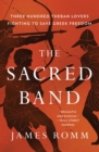 Image for The Sacred Band  : three hundred Theban lovers and the last days of Greek freedom