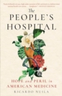 Image for The People&#39;s Hospital : Hope and Peril in American Medicine