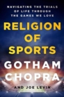 Image for Religion of sports  : navigating the trials of life through the games we love