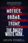 Image for My mother, Barack Obama, Donald Trump, and the last stand of the angry white man: an autobiography of America