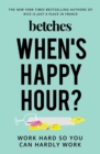 Image for When&#39;s Happy Hour? : Work Hard So You Can Hardly Work