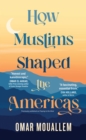 Image for Praying to the West: How Muslims Shaped the Americas