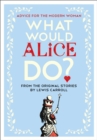 Image for What Would Alice Do? : Advice for the Modern Woman