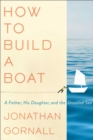 Image for How to Build a Boat : A Father, His Daughter, and the Unsailed Sea