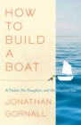Image for How to Build a Boat: A Father, His Daughter, and the Unsailed Sea
