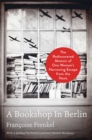 Image for A Bookshop in Berlin : The Rediscovered Memoir of One Woman&#39;s Harrowing Escape from the Nazis