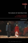 Image for The grace of destruction: a vital ethology of extreme cinemas