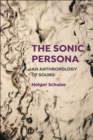 Image for The sonic persona: an anthropology of sound
