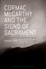 Image for Cormac McCarthy and the signs of sacrament  : literature, theology, and the moral of stories