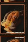 Image for Disposable passions: vintage pornography and the material legacies of adult cinema