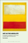 Image for Art as the absolute: art&#39;s relation to metaphysics in Kant, Fichte, Schelling, Hegel and Schopenhauer