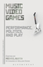 Image for Music video games: performance, politics, and play : v. 4
