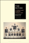 Image for The fetish: literature, cinema, visual art