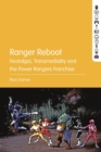 Image for Ranger reboot  : nostalgia, transmediality and the Power Rangers franchise