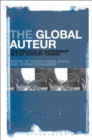 Image for The global auteur  : the politics of authorship in 21st century cinema