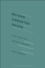Image for Beyond unwanted sound: noise, affect and aesthetic moralism