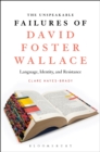Image for The unspeakable failures of David Foster Wallace: language, identity, and resistance