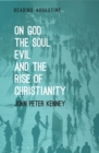 Image for On god, the soul, evil and the rise of Christianity