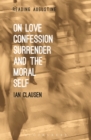 Image for On love, confession, surrender and the moral self